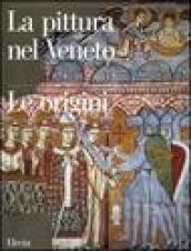 La pittura nel Veneto. Le origini. Ediz. illustrata