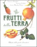 Frutti della terra. Atlante delle piante alimentari. Ediz. illustrata