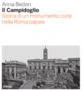 Il Campidoglio. Storia di un monumento civile nella Roma papale. Ediz. illustrata
