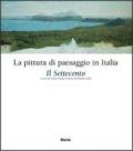 La pittura di paesaggio in Italia. Il Settecento. Ediz. illustrata