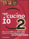 Oggi cucino io. Da 1 a 3 euro: le migliori ricette per mangiar bene risparmiando. Ediz. illustrata. Vol. 2