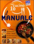 Oggi cucino io. Il manuale. Le tecniche, le preparazioni di base, i metodi di cottura per avere successo in cucina. Ediz. illustrata