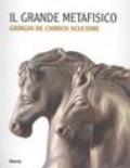 Il Grande Metafisico. Giorgio De Chirico scultore. Catalogo della mostra (Cremona, 13 marzo-2 maggio 2004). Ediz. illustrata