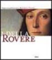 I Della Rovere. Piero della Francesca, Raffaello, Tiziano. Catalogo della mostra (Senigallia, Urbino, Pesaro, Urbania, 4 aprile-3 ottobre 2004)