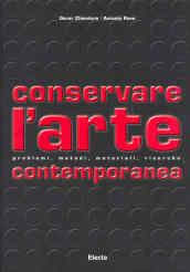 Conservare l'arte contemporanea. Problemi, metodi, materiali, ricerche