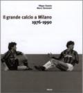 Il grande calcio a Milano. 1976-1990. 2.