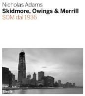 Skidmore, Owings & Merill. SOM dal 1936