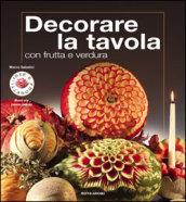 Decorare la tavola con frutta e verdura. Ediz. illustrata