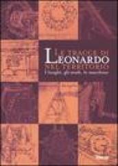 Le tracce di Leonardo nel territorio. I luoghi, gli studi, le macchine. Catalogo della mostra (Roma, 13 gennaio-10 aprile 2005; Spoleto, 16 aprile-10 giugno 2005)