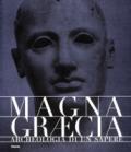 Magna Graecia. Archeologia di un sapere. Catalogo della mostra (Catanzaro, 19 giugno-31 ottobre 2005). Ediz. illustrata