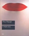 Pascali. Il mare ecc. Catalogo della mostra (Roma, 15 ottobre-27 novembre 2005)