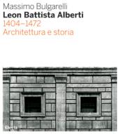 Leon Battista Alberti 1404-1472. Architettura e storia