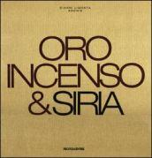 Oro, incenso & Siria. Ediz. italiana e inglese