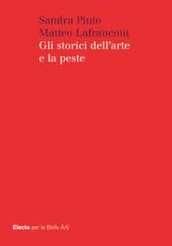 Gli storici dell'arte e la peste. Ediz. illustrata