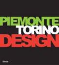 Piemonte Torino Design. Catalogo della mostra (Torino, 26 gennaio-19 marzo 2006). Ediz. italiana e inglese
