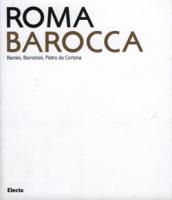 Roma Barocca. Bernini, Borromini, Pietro da Cortona. Catalogo della mostra (Roma, 16 giugno-29 ottobre 2006). Ediz. illustrata