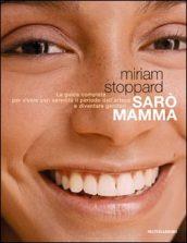 Sarò mamma. La guida completa per vivere con serenità il periodo dell'attesa e diventare genitori