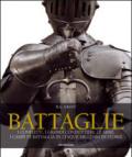 Battaglie. I conflitti, i grandi condottieri, le armi, i campi di battaglia in cinque millenni di storia