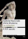 Galleria nazionale d'arte moderna. Le collezioni. Il XIX secolo. Ediz. illustrata