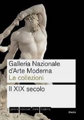 Galleria nazionale d'arte moderna. Le collezioni. Il XIX secolo. Ediz. illustrata