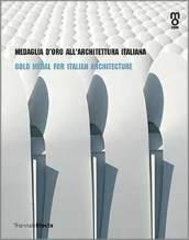 Medaglia d'oro all'architettura italiana-Gold medal for italian architetcture. Catalogo della mostra (Milano, 25 maggio-25 giugno 2006). Ediz. bilingue