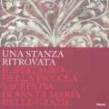 Una stanza ritrovata. Il restauro della Piccola Sacrestia di Santa Maria delle Grazie. Catalogo della mostra (Milano, 7 giugno-30 novembre 2006)