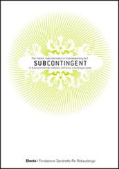 Subcontingent. The indian subcontinent in contemporary art-Il subcontinente indiano nell'arte contemporanea