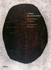 L'anima del Novecento. Da De Chirico a Fontana. La collezione Mazzolini. Catalogo della mostra (Piacenza, 30 settembre 2006-4 febbraio 2007)
