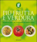 Più frutta e verdura. Ricette a colori per proteggere la nostra salute