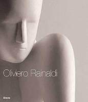 Oliviero Rainaldi. Catalogo della mostra (Roma, 16 novembre 2006-22 dicembre 2006) Ediz. italiana e inglese