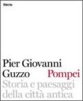 Pompei. Storia e paesaggi della città antica. Ediz. illustrata