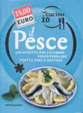 Oggi cucino io. Il pesce. 400 gustose ricette per cucinare senza problemi piatti di successo