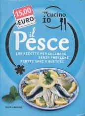 Oggi cucino io. Il pesce. 400 gustose ricette per cucinare senza problemi piatti di successo