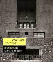 Adolf Loos 1870-1933. Architettura. Utilità e decoro. Catalogo della mostra (Roma, 7 dicembre 2006-11 febbraio 2007). Ediz. illustrata