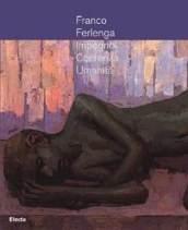 Franco Ferlenga. Impegno, coerenza, umanità. Catalogo della mostra di Palazzo Menghini, Castglione delle Stiviere, 16 dicembre 2006-4 marzo 2007