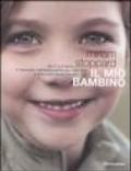 Il mio bambino. Da 0 a 5 anni, il manuale indispensabile per educare e crescere bene i propri figli