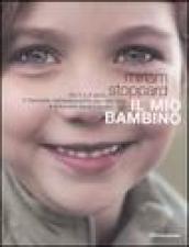 Il mio bambino. Da 0 a 5 anni, il manuale indispensabile per educare e crescere bene i propri figli