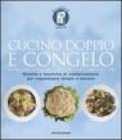 Cucino doppio e congelo. Ricette e tecniche di conservazione per risparmiare tempo e denaro