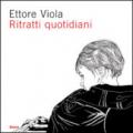 Ettore Viola. Ritratti quotidiani. Catalogo della mostra (Roma, 16 marzo-29 aprile 2007)