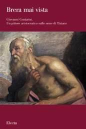 Giovanni Contarini. Un pittore aristocratico sulle orme di Tiziano. Catalogo della mostra (Milano, 29 marzo-10 settembre 2007)