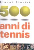 500 anni di tennis. Ediz. illustrata