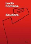 Lucio Fontana. Scultore. Catalogo della mostra (Mantova, 6 settembre 2007-6 gennaio 2008). Ediz. illustrata