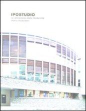 Ipostudio. La concretezza della modernità. Ediz. illustrata