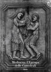 Medioevo: l'Europa delle cattedrali. Atti del Convegno internazionale di studi (Parma, 19-23 settembre 2006). Ediz. illustrata
