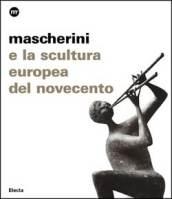 Mascherini e la scultura europea del Novecento. Catalogo della mostra (Trieste, 26 luglio-15 ottobre 2007)