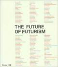 The future of futurism. Catalogo della mostra (Bergamo, 21 settembre-24 febbraio 2008). Ediz. illustrata