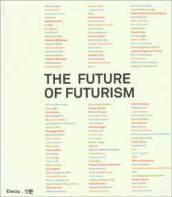 The future of futurism. Catalogo della mostra (Bergamo, 21 settembre-24 febbraio 2008). Ediz. illustrata