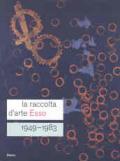 La raccolta d'arte Esso. 1949-1983. Catalogo della mostra (Roma, 13 dicembre 2007-24 febbraio 2008). Ediz. italiana e inglese