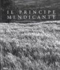 Il principe mendicante. Catalogo della mostra (Napoli, 15 dicembre 2007-30 maggio 2008). Ediz. italiana e inglese