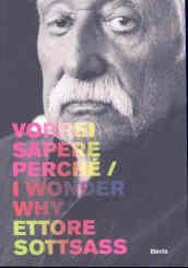 Ettore Sottsass. Vorrei sapere perché-I wonder why. Catalogo della mostra (Trieste, 6 dicembre 2007-2 marzo 2008). Ediz. bilingue